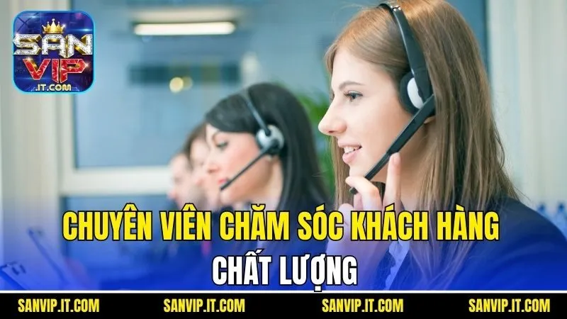 Chuyên viên chăm sóc khách hàng chất lượng