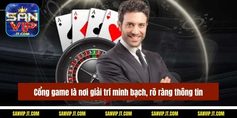 Cổng game là nơi giải trí minh bạch, rõ ràng thông tin