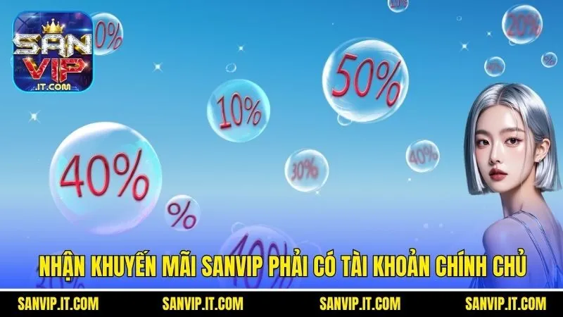 Nhận khuyến mãi Sanvip phải có tài khoản chính chủ
