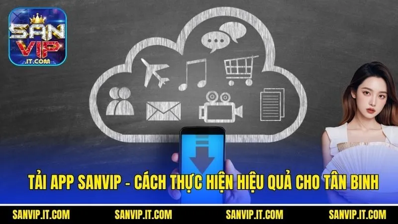 Tải App Sanvip - Cách Thực Hiện Hiệu Quả Cho Tân Binh